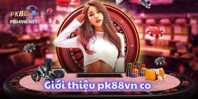 gioi-thieu-pk88vn-co