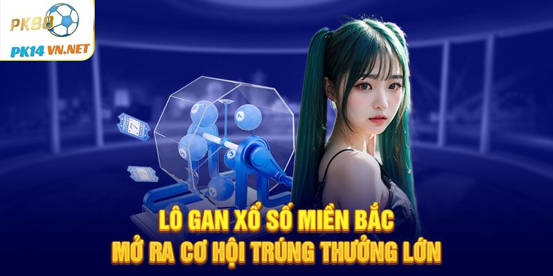 Lo-gan-xo-so-mien-Bac-mo-ra-co-hoi-trung-thuong-lon.